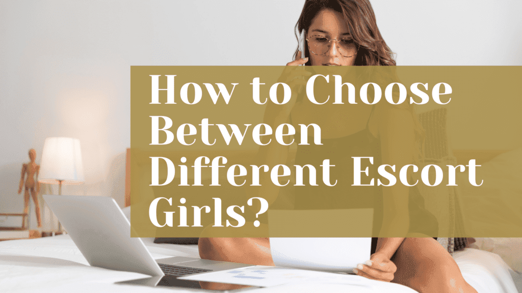 How to Choose Between Different Escort Girls?