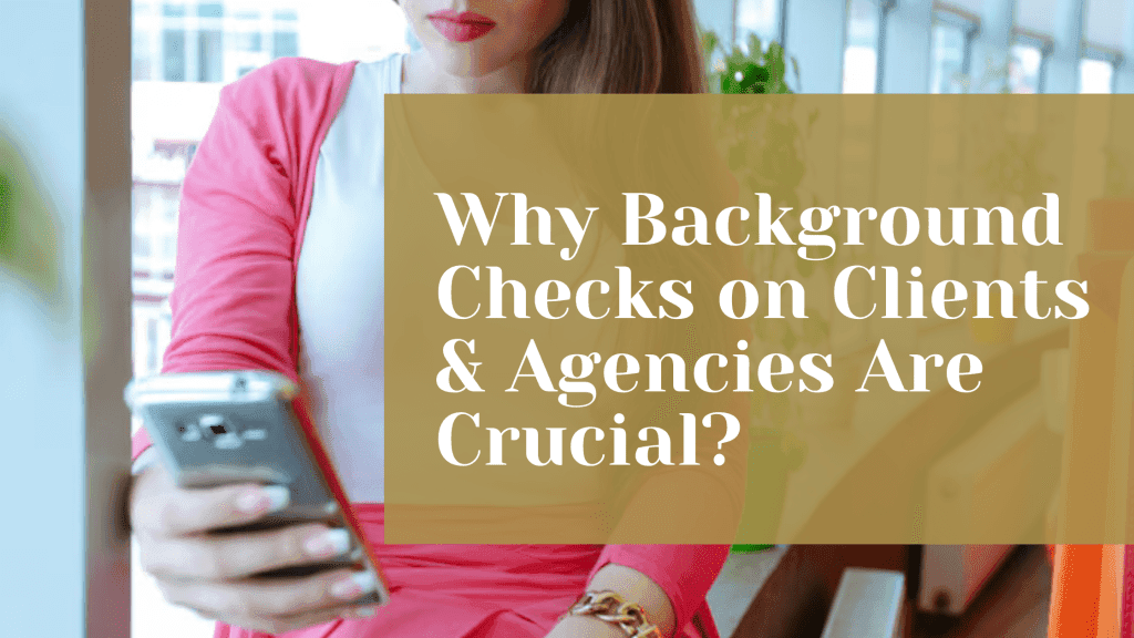 Why Background Checks on Clients & Agencies Are Crucial?