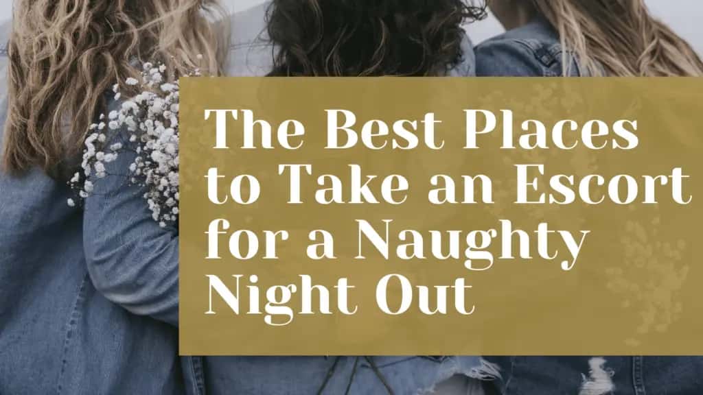 Sheffield After Dark: The Best Places to Take an Escort for a Naughty Night Out