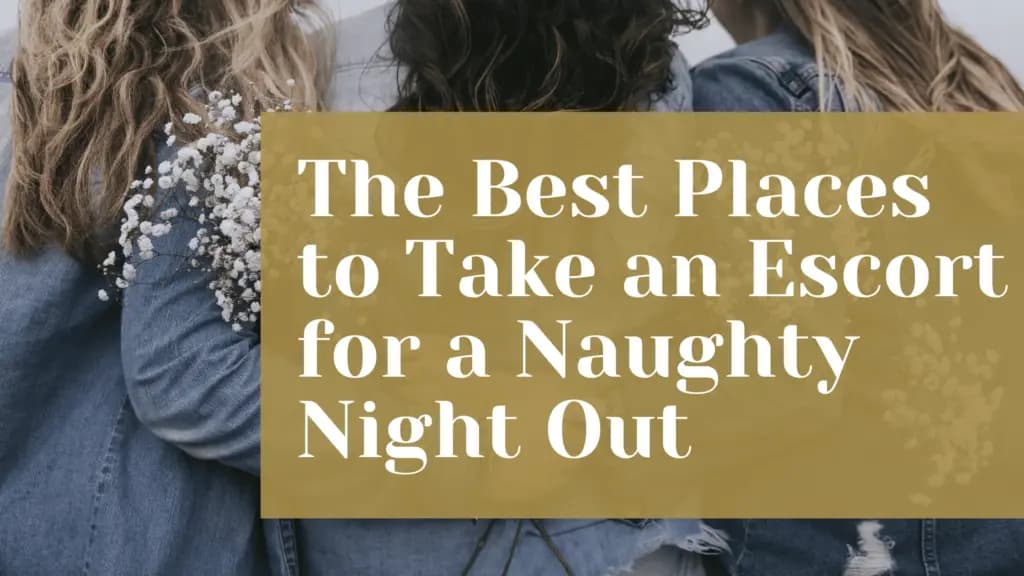 Sheffield After Dark: The Best Places to Take an Escort for a Naughty Night Out