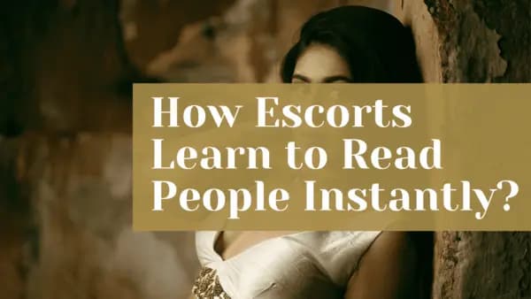 How Escorts Learn to Read People Instantly?