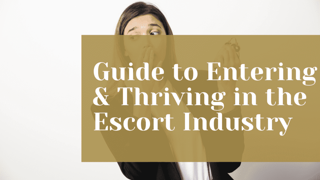 From Novice to VIP: Guide to Entering & Thriving in the Escort Industry