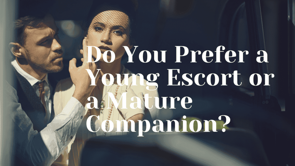 Do You Prefer a Young Escort or a Mature Companion?