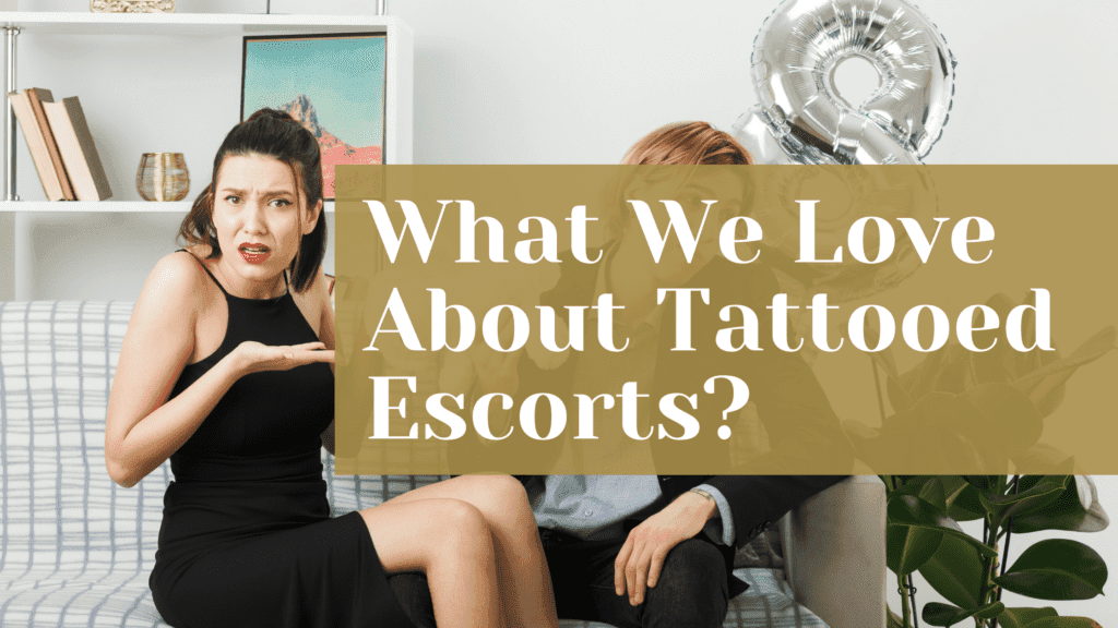 What We Love About Tattooed Escorts?