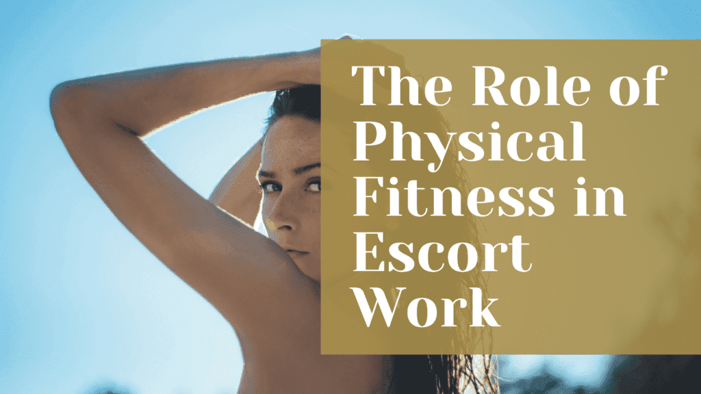 The Role of Physical Fitness in Escort Work